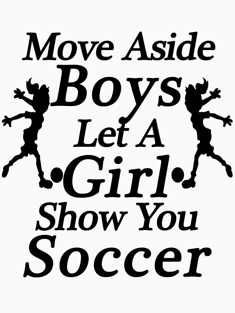 Move Aside Boys Let A Girl Show You Soccer by SAIDDIA