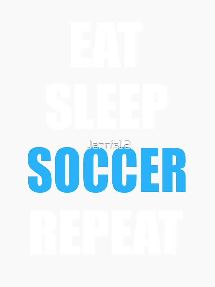 Eat. Sleep. SOCCER. Repeat. by Jannis12
