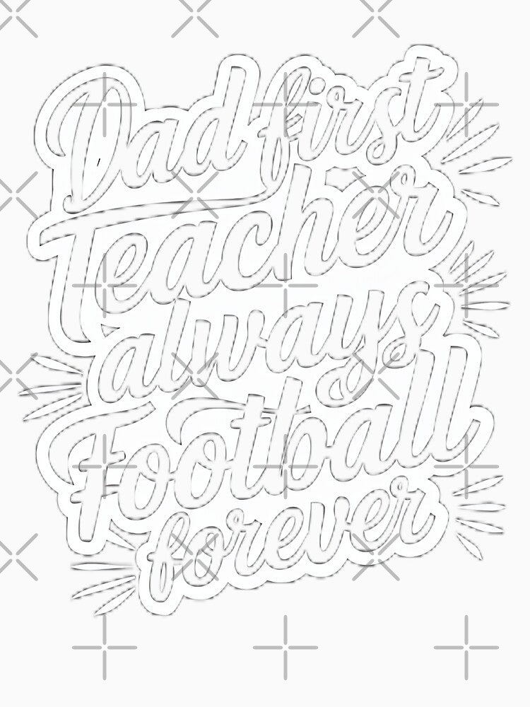 Dad First Teacher Always Football Forever by pixelplaza