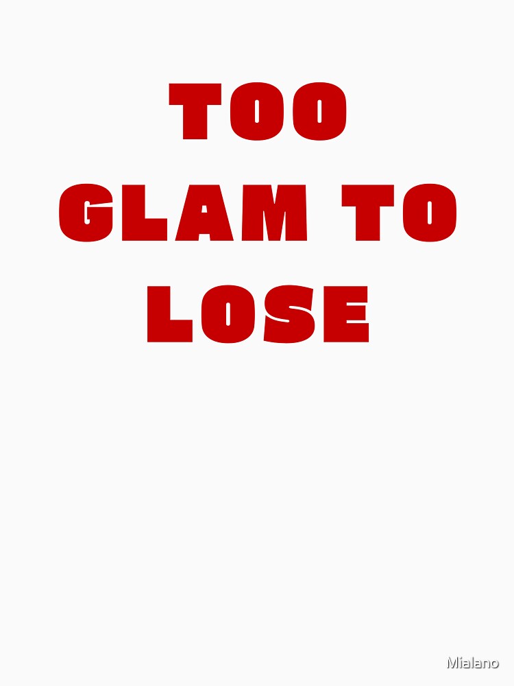 TOO GLAM TO LOSE by Mialano