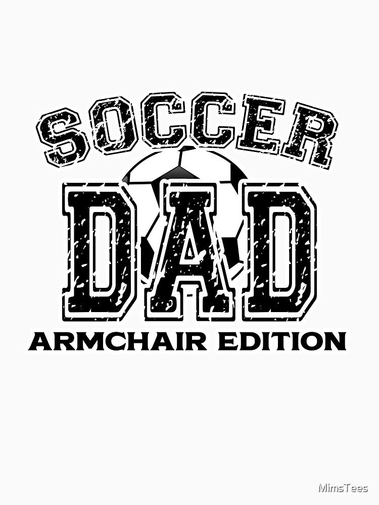 Soccer Dad Armchair Edition by MimsTees