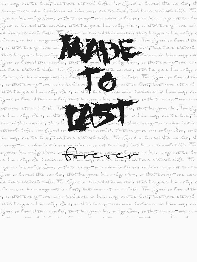 Made to Last Forever with Background Text from John 3 verse 16 by simplydesignart