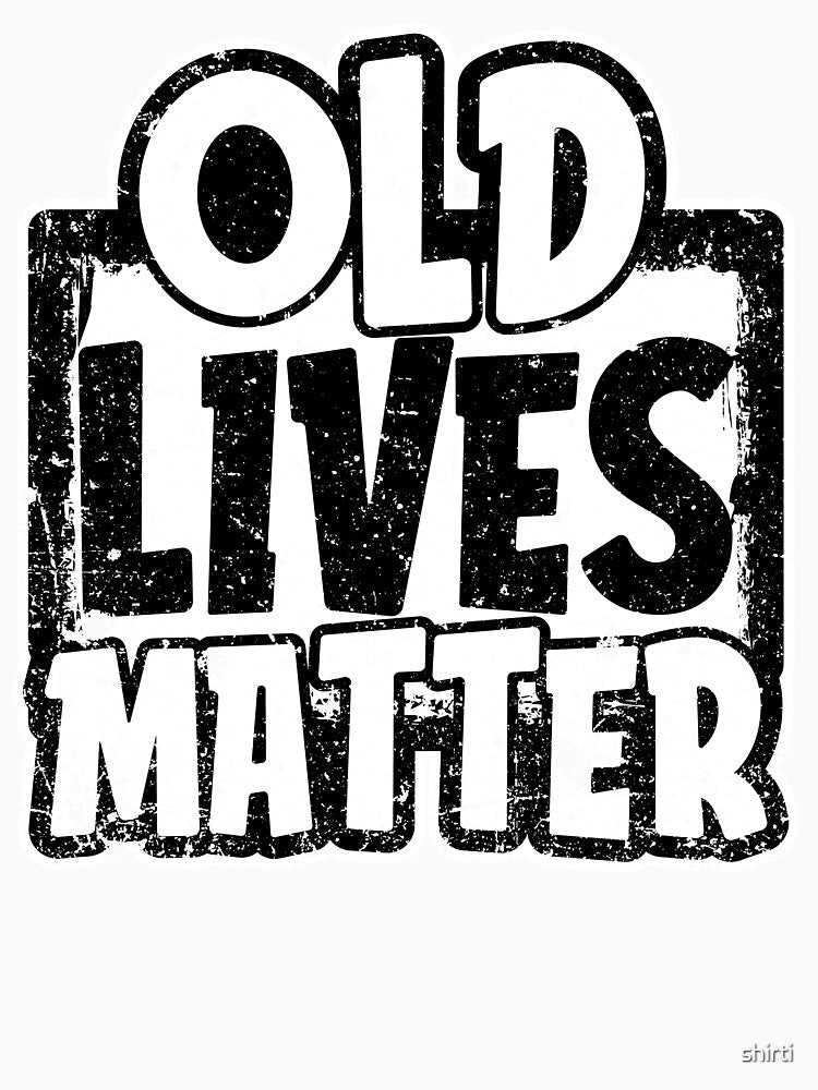 Old Lives Matter Elderly Senior Funny Old Parents by shirti