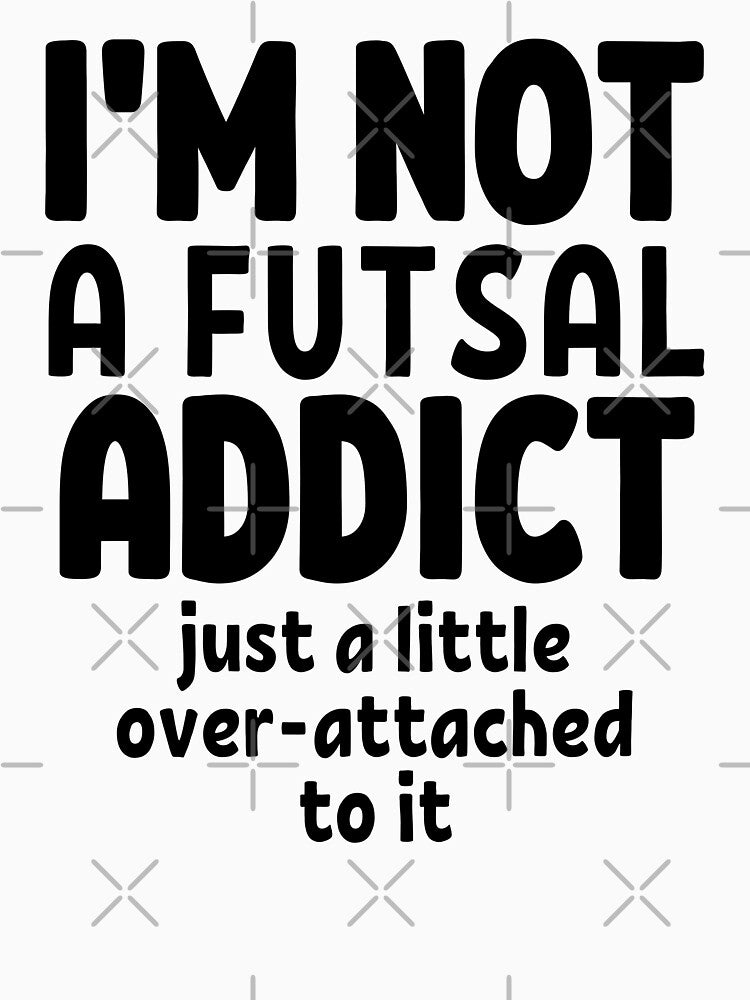 I'm not a futsal addict. Just a little over-attached to it by TheGreenGoat