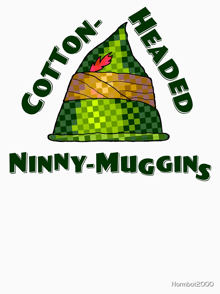 Cotton-Headed Ninny-Muggins by Normbot2000