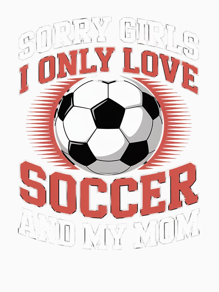 I Only Love Soccer and My Mom Funny Valentine's Day Soccer by Rrettgison