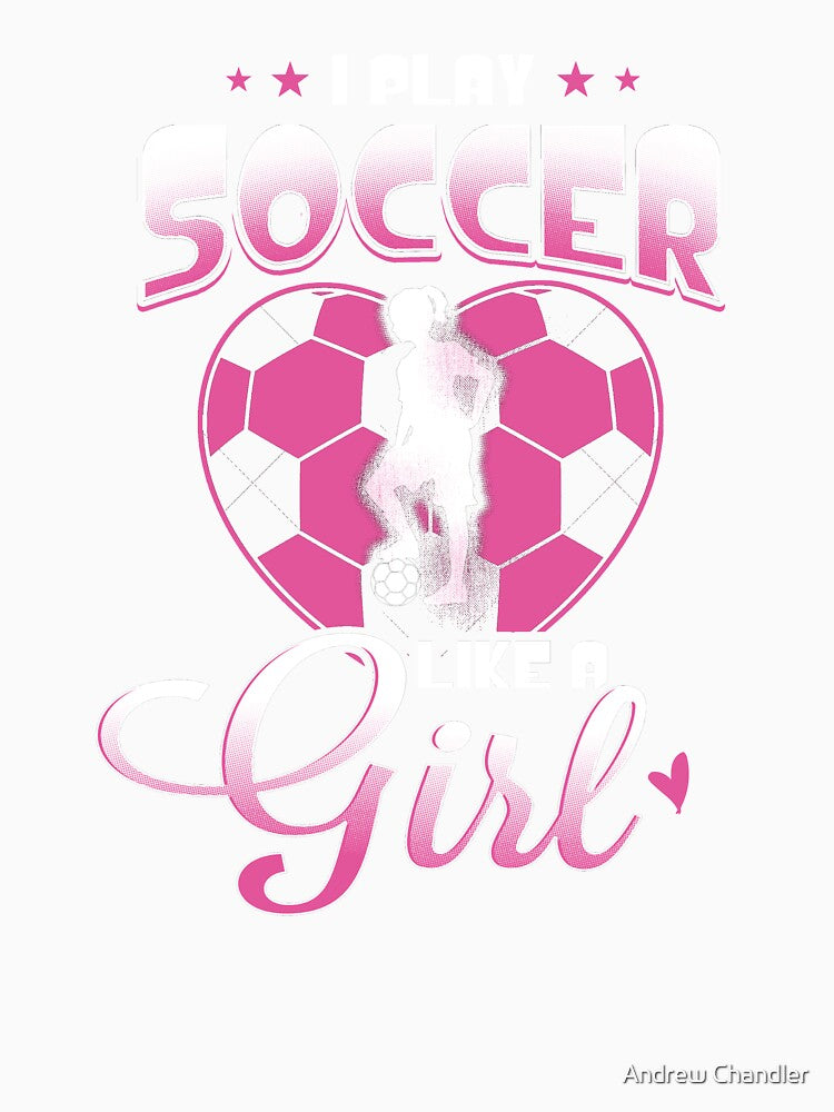 I Play Soccer Like a Girl by Andrew Chandler