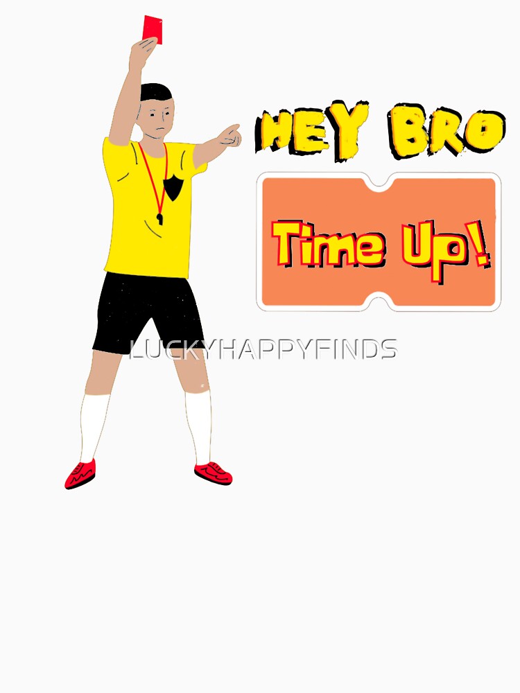 Funny referee hey bro time up referee soccer game by LUCKYHAPPYFINDS