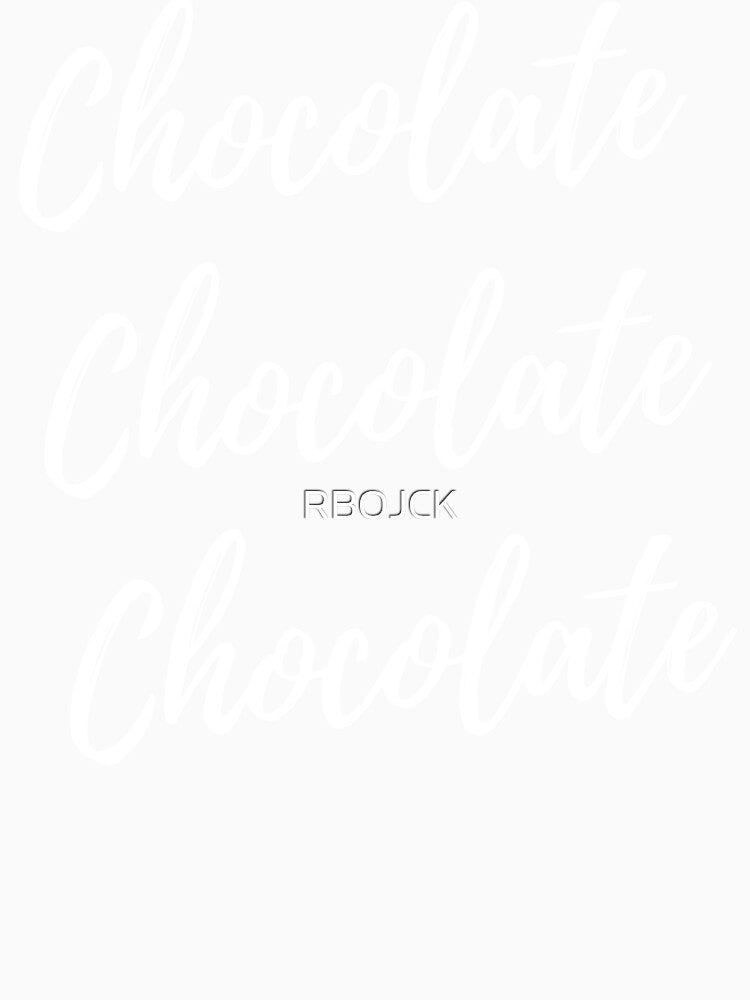 Chocolate Chocolate Chocolate fun tee by RBOJCK