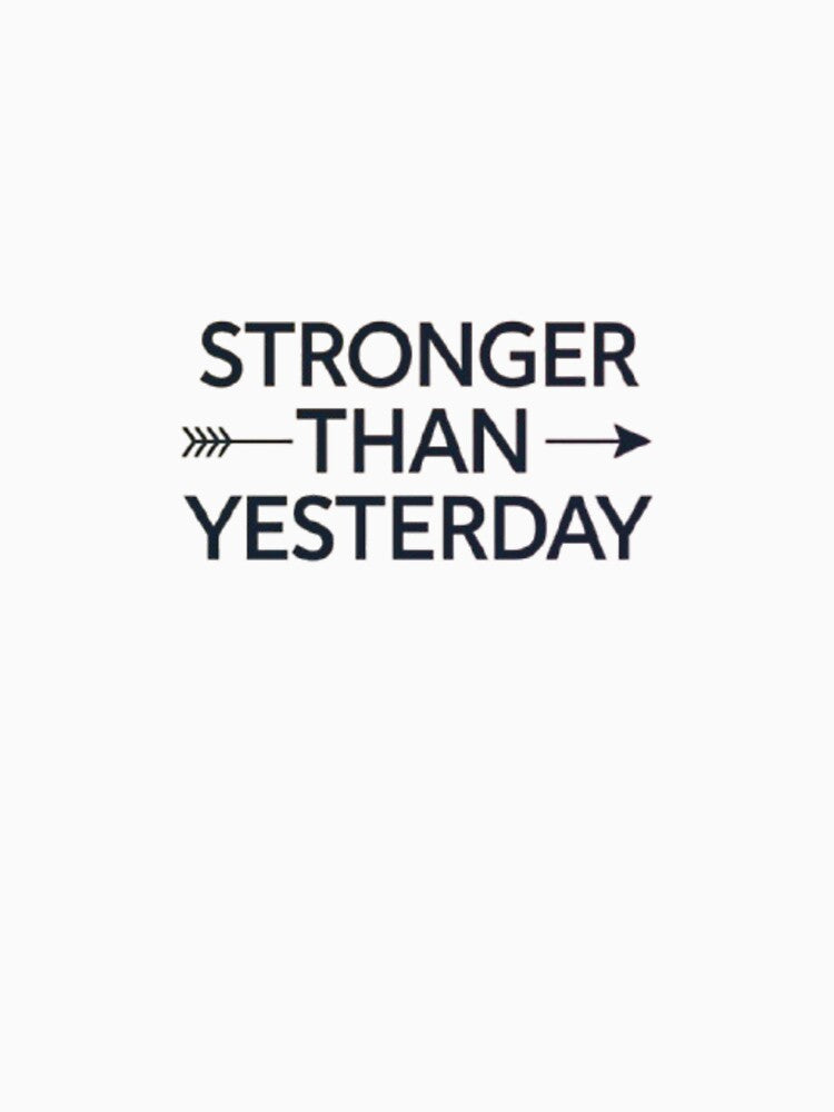 Stronger Than Yesterday – Gym Motivation Quote T-Shirt by rsuniquestyle
