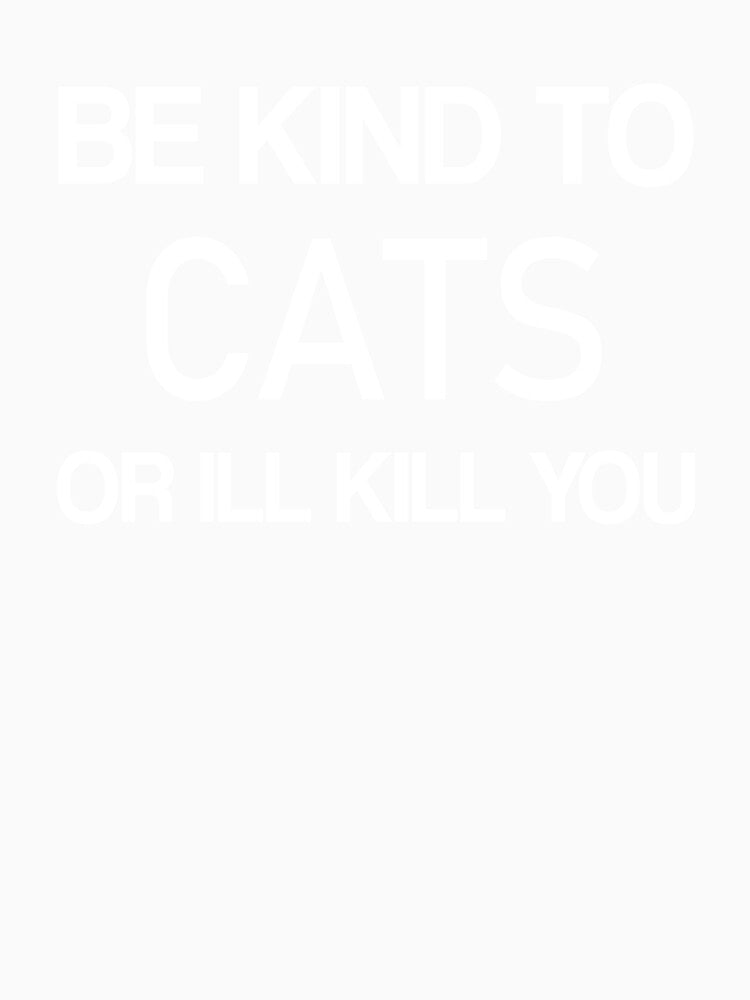 Be kind to Cats or Ill kill you -Animals by ANAS MAATI
