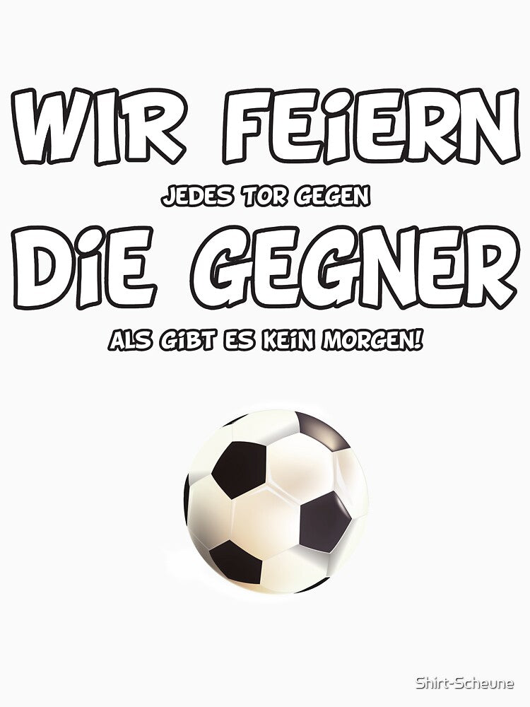 Football - We celebrate the opponents by Shirt-Scheune