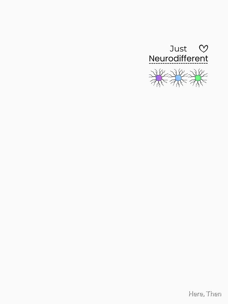 Just Neurodifferent - Neurodiversity Minimal Text Design by Here, Then