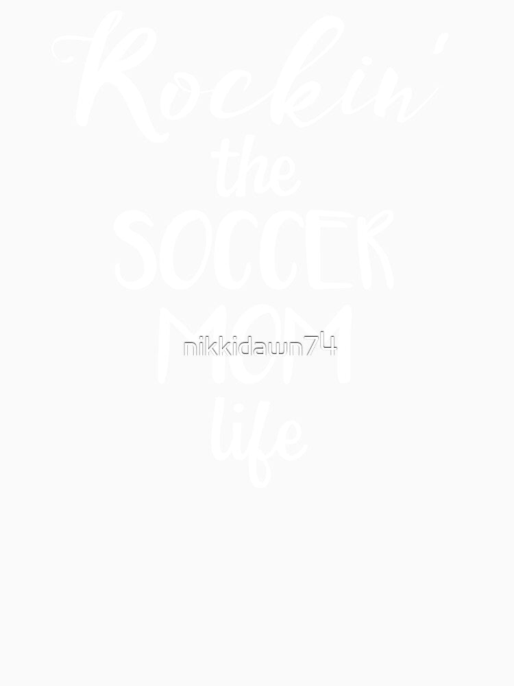 Rockin' the Soccer Mom Life Funny Futbol by nikkidawn74