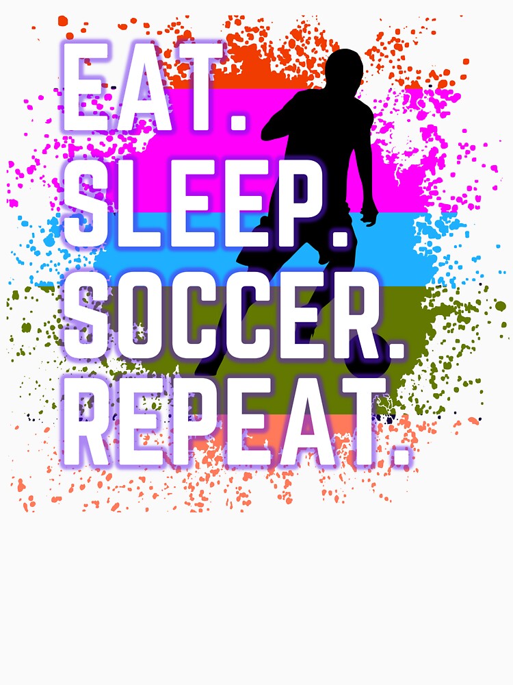 Eat.Sleep.Soccer.Repeat Shirt by bonus24