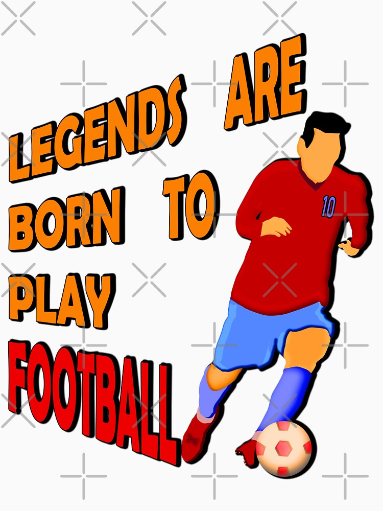 Legends Are Born To Play Football by vineeth