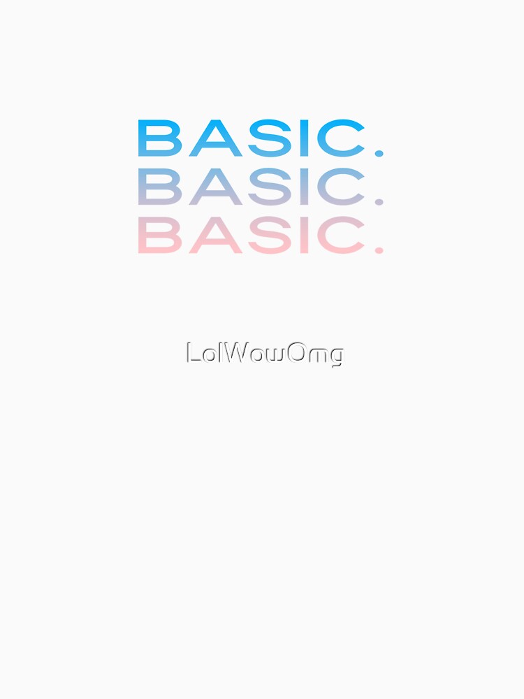 Basic. Basic. Basic. by LolWowOmg