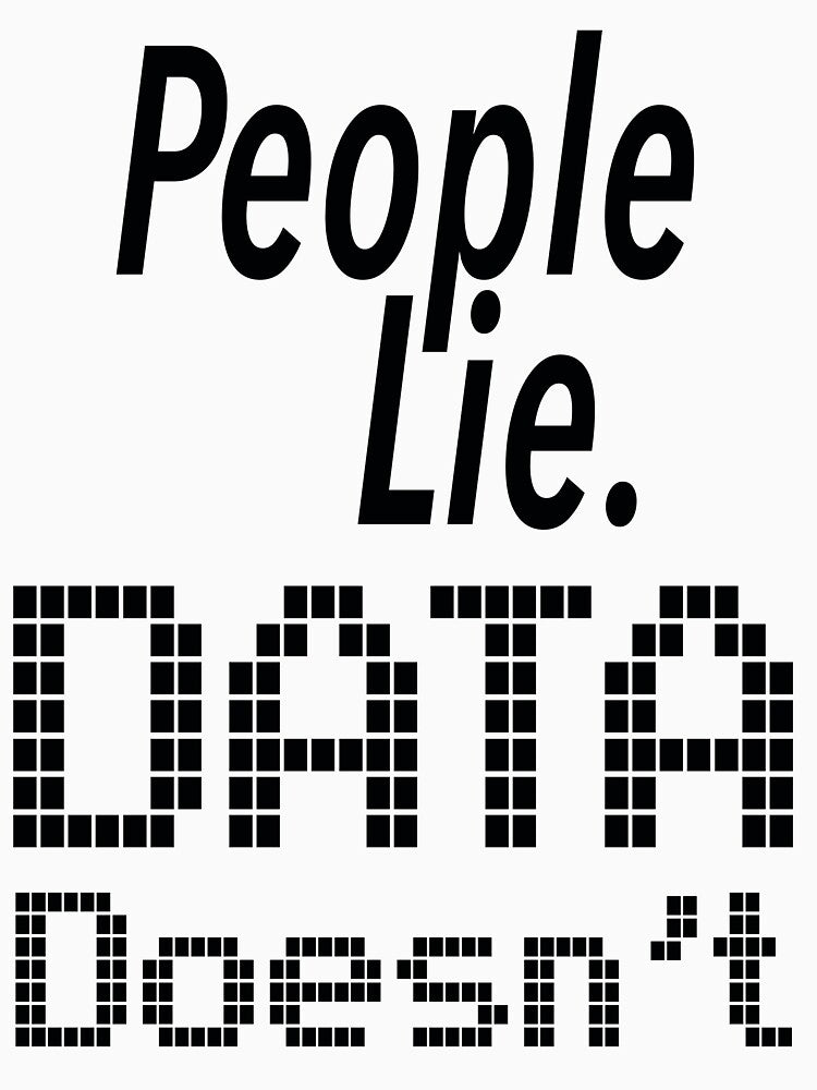 People Lie. Data Doesn't by WitteSayings