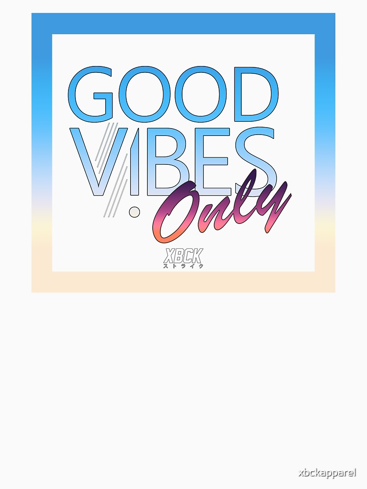 XBCK - Good Vibes Only by xbckapparel