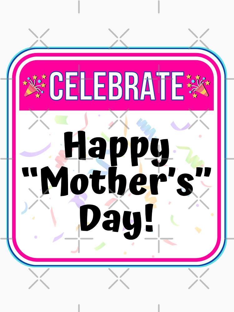 CELEBRATE:  Happy "Mother's" Day! - funny celebration signs by DesignsFromTW-S