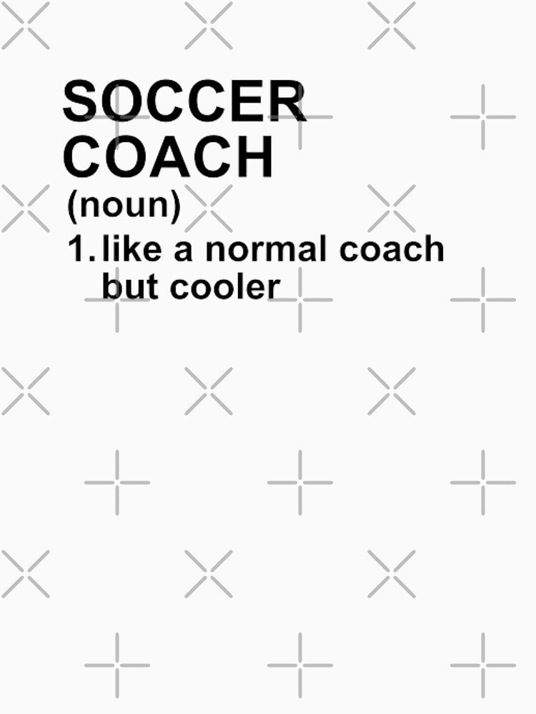 Soccer Coach Definition - Like A Normal Coach But Cooler by GymWearDepot