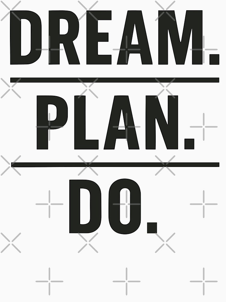 Motivational Dream, Plan, Do Graphic by ThreadQuirk