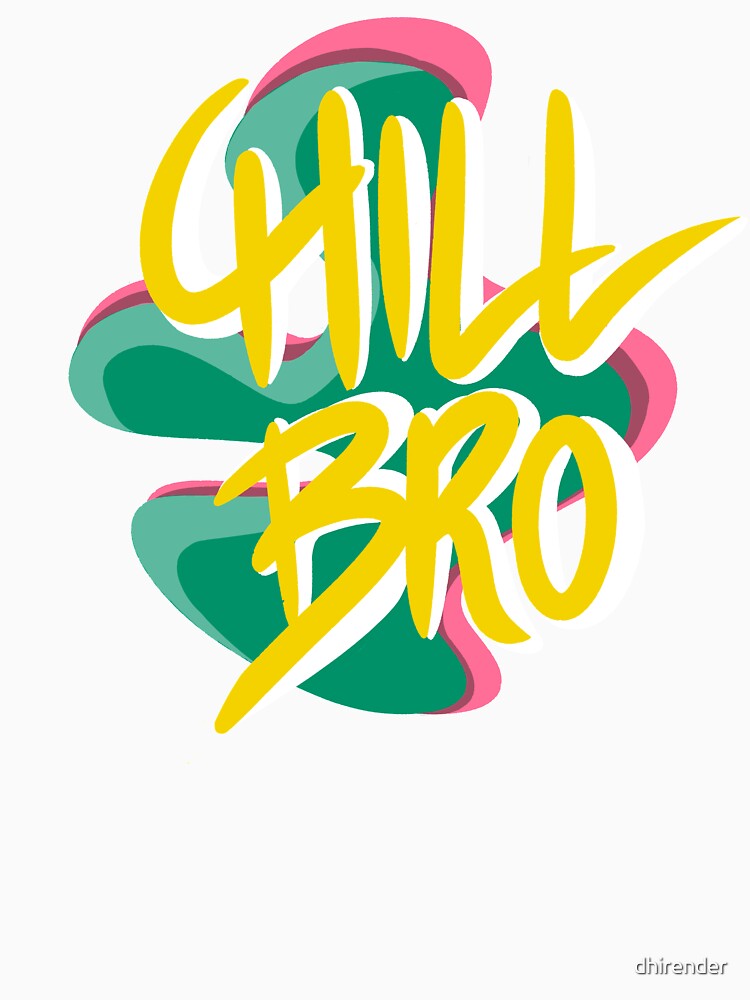 Chill bro by dhirender