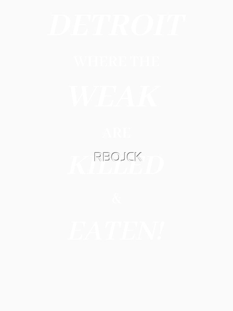 DETROIT WHERE THE WEAK R KILLED AND EATEN by RBOJCK