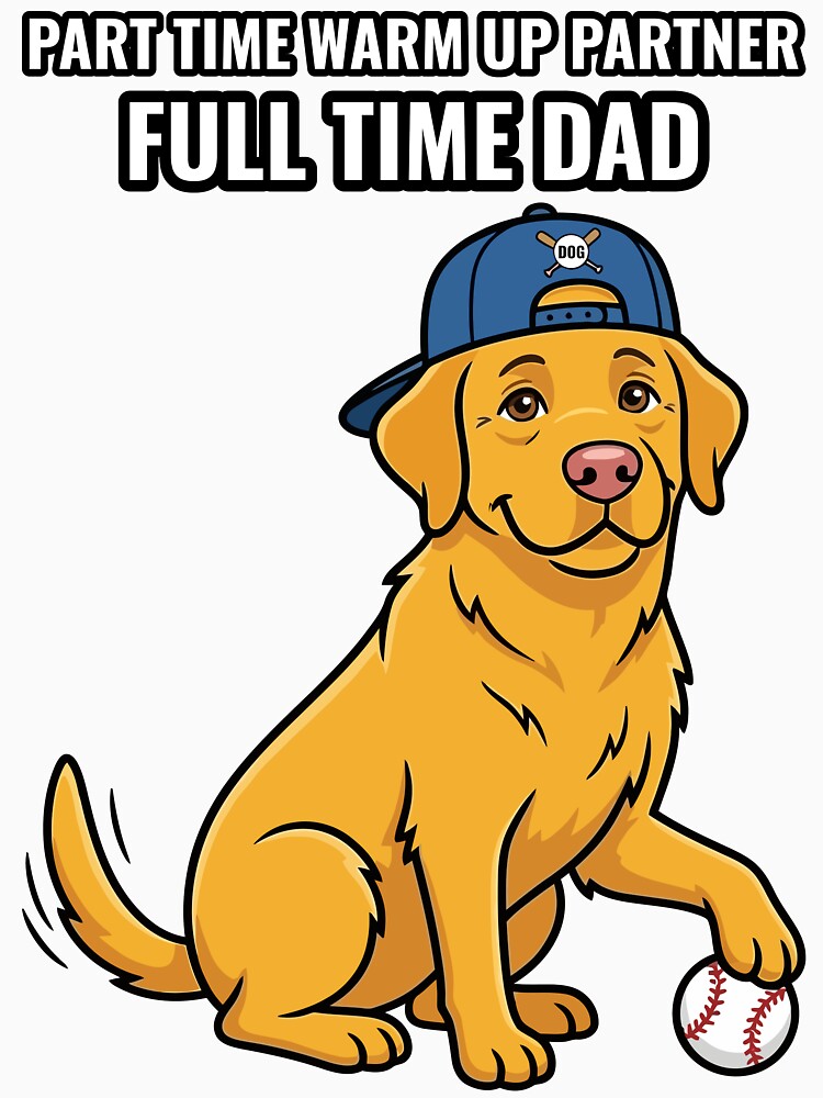 Baseball Dad Labrador Part Time Warm Up Partner Full Time Dad by AdriqnArt