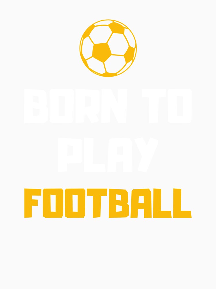 Born To Play Football, Footballer, Soccer by daguilon