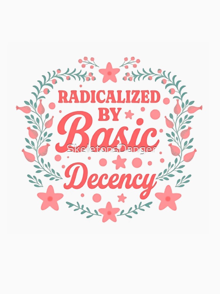 Radicalized By Basic Decency Stand For Democracy by SkeletonsDanger
