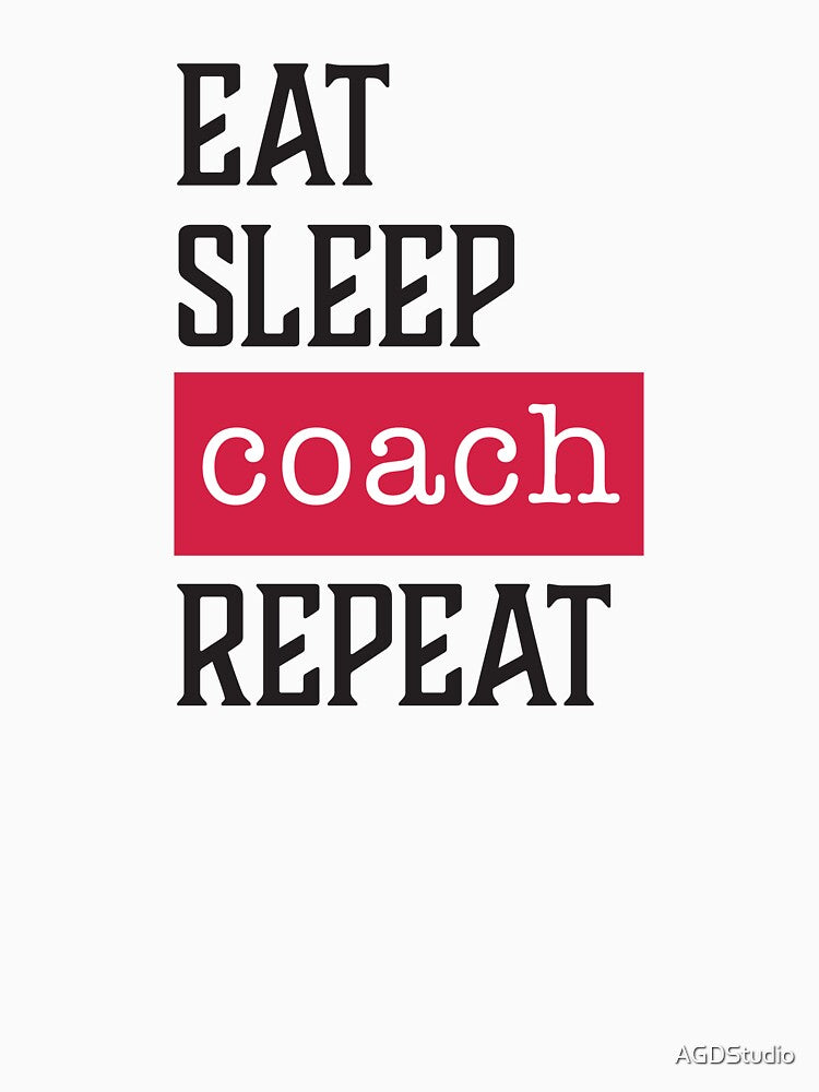 Eat Sleep Coach Repeat - Funny Coach Gifts by AGDStudio
