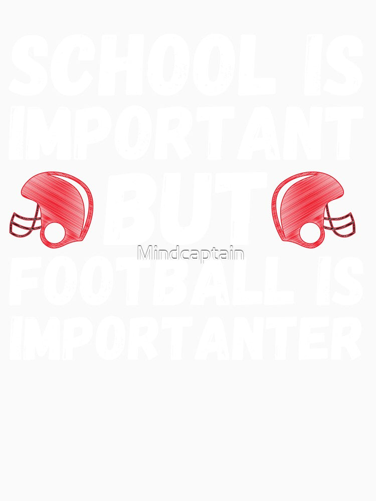 School is Important But Football is More Important Funny Football Saying by Mindcaptain
