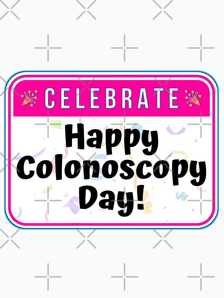 CELEBRATE:  Happy Colonoscopy Day! - funny celebration signs by DesignsFromTW-S
