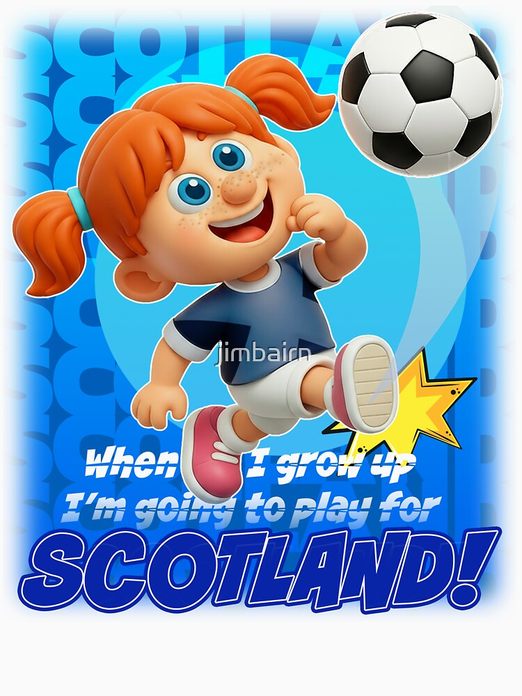 When I grow up,  I'm playing for SCOTLAND by jimbairn
