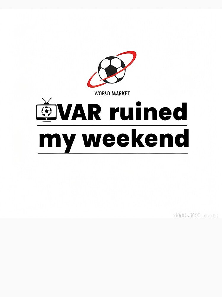 VAR Ruined My Weekend Funny Football Humor by WorldMarketpro