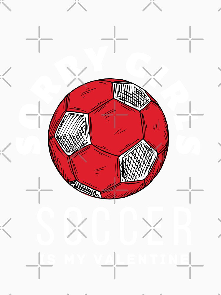 "Sorry Girls, Soccer is My Valentine" - A Humorous Tee for Soccer Lovers-  Celebrate Valentine's Day in Style by zakibenj