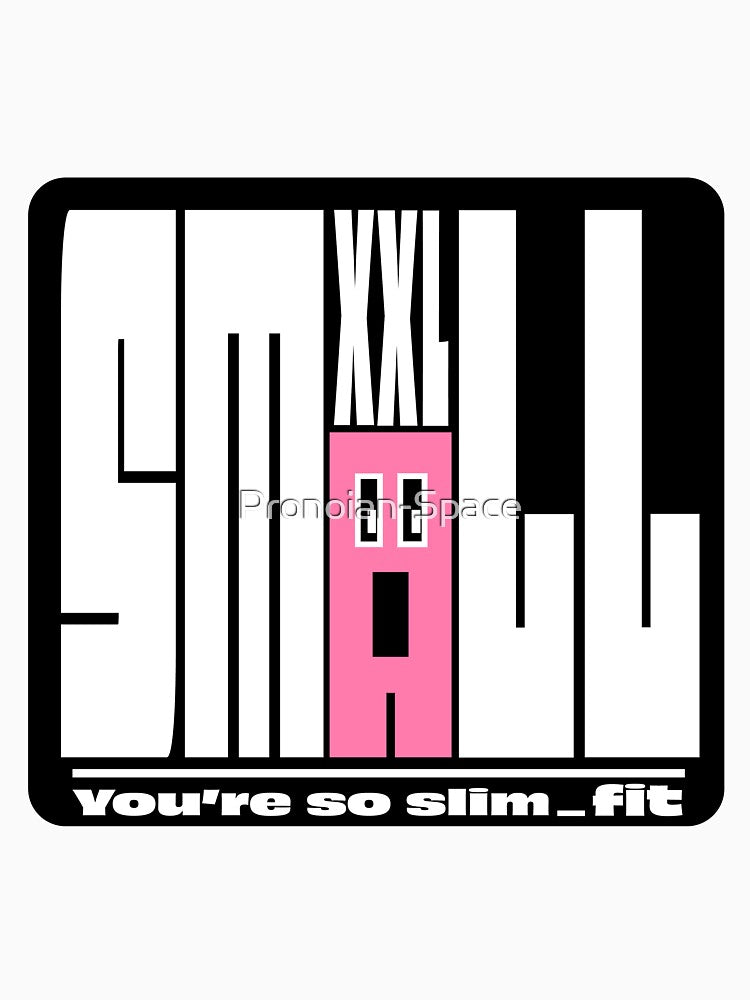 SMALL-XXL(feat.You're so slim_fit)^^ by Pronoian-Space