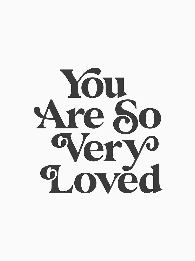 You Are So Very Loved Inspirational Typography Print in Black and Cream by MotivatedType