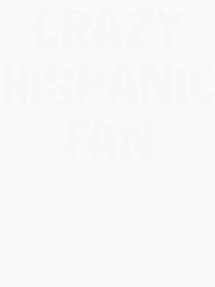 Funny Crazy Hispanic Fan Distressed White Typography by axiksa10