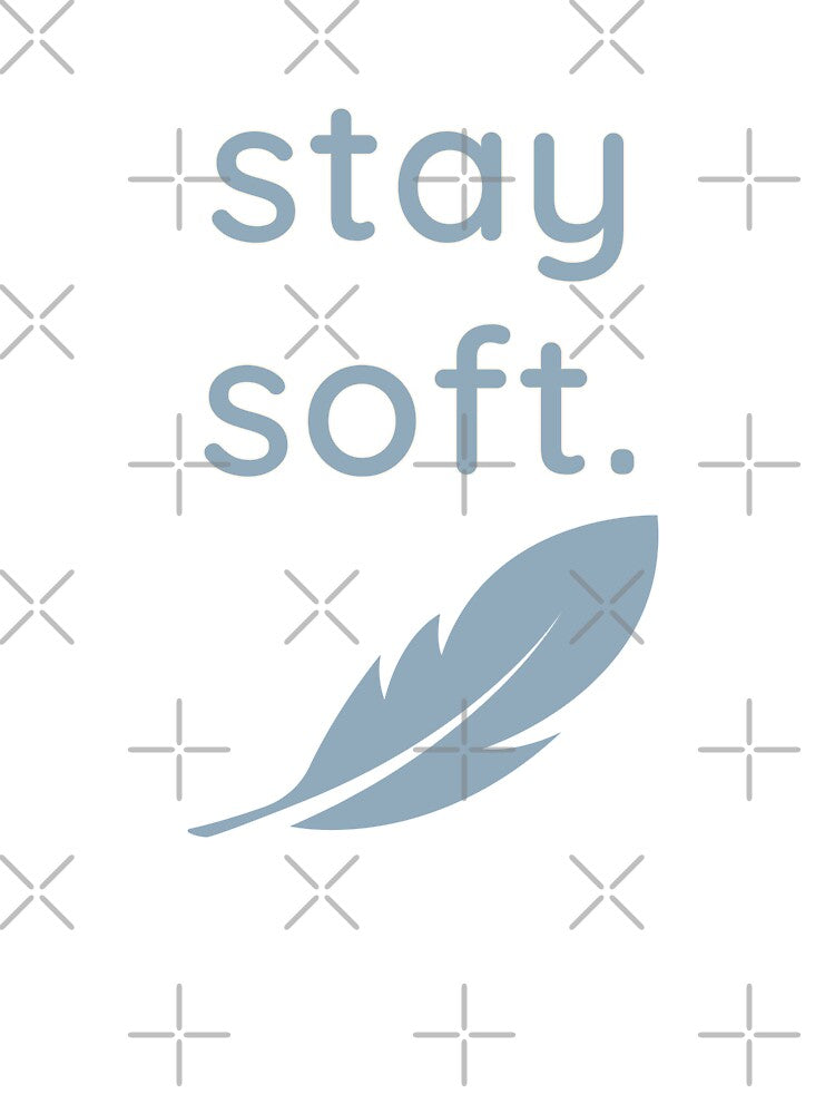 stay soft. — Cozy Minimalist Reminder by HelloPumpui