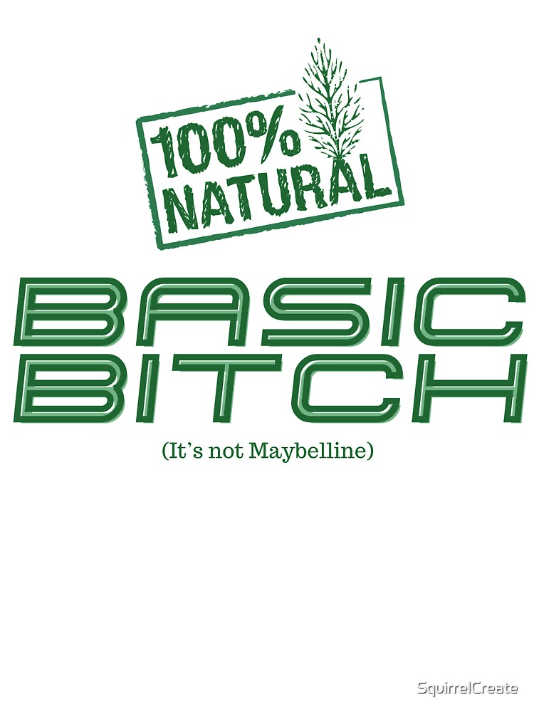 100% natural basic bitch by SquirrelCreate