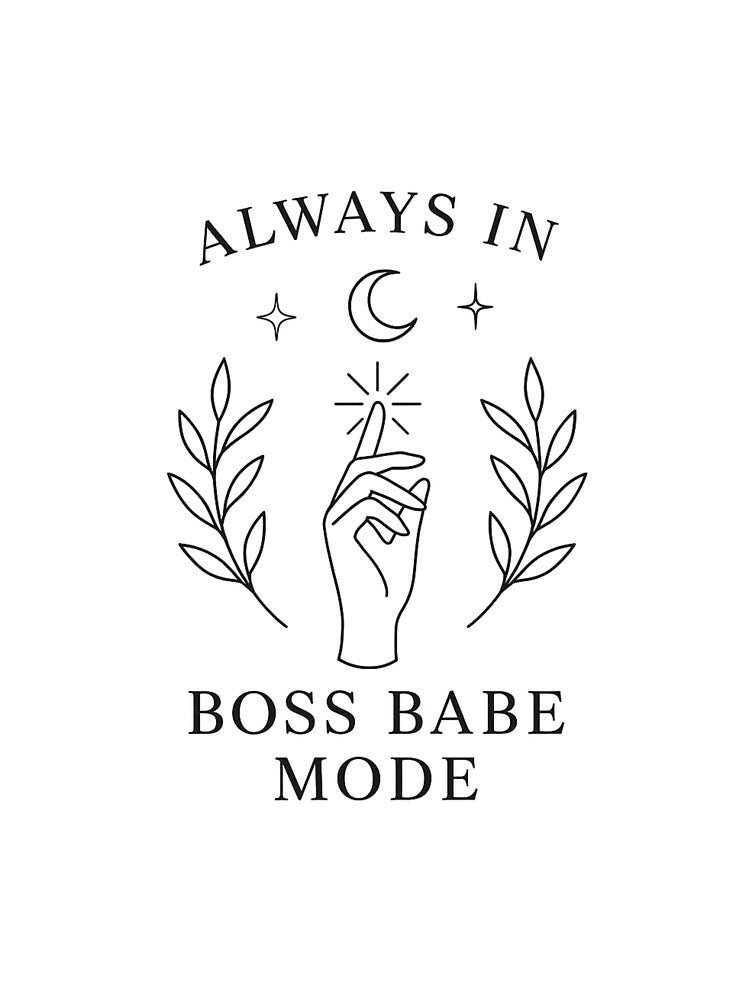Always in Boss Babe Mode for Boss Babe by Bohovi