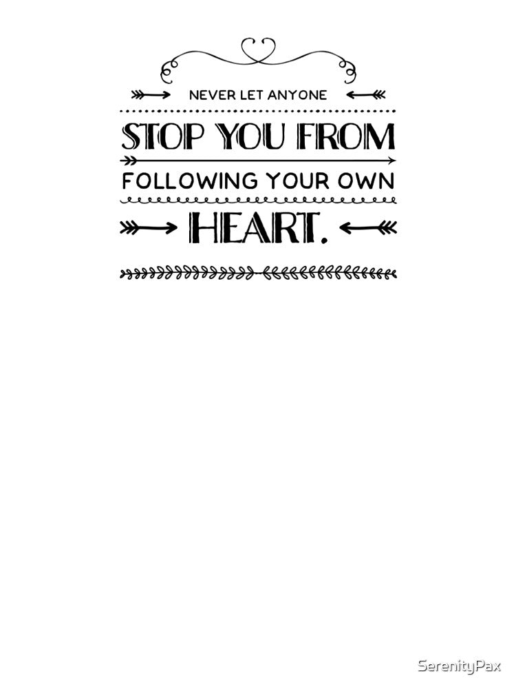 Never let anyone stop you from following your own heart by SerenityPax