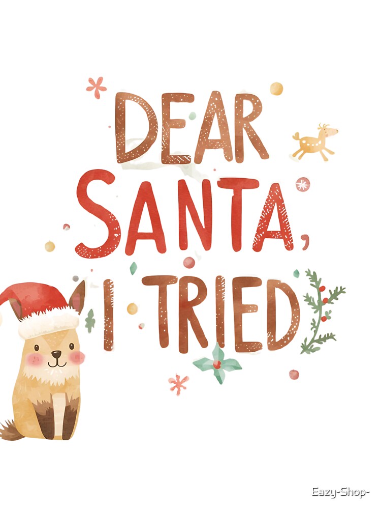 Dear Santa, I tried. Funny Christmas saying by Eazy-Shop-
