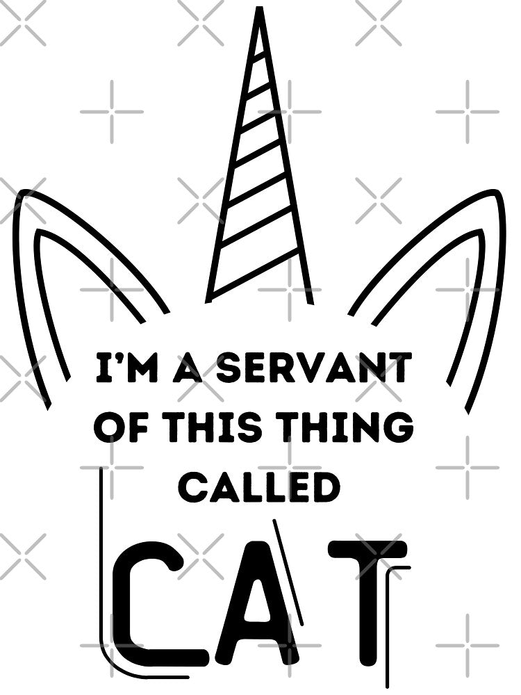I'm a Servant of This Thing Called Cat by MySocialCat