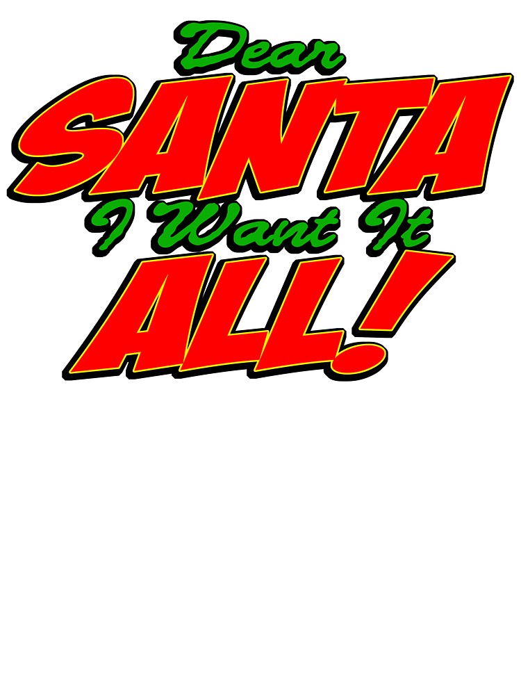 Dear Santa I Want It All by Fairyjam