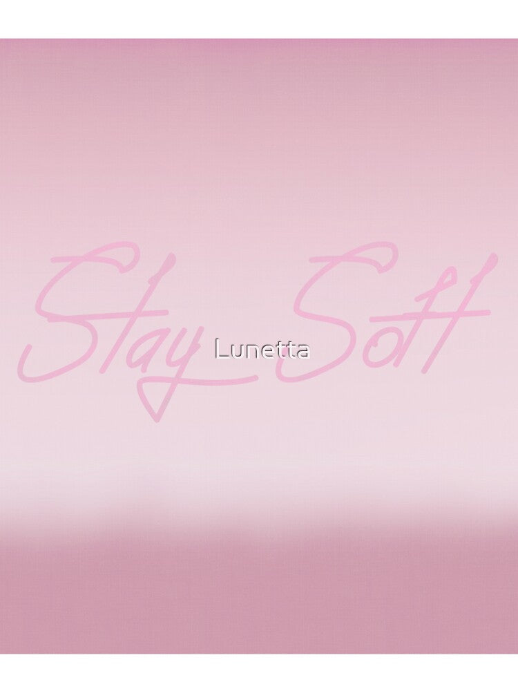 Stay Soft by Lunetta