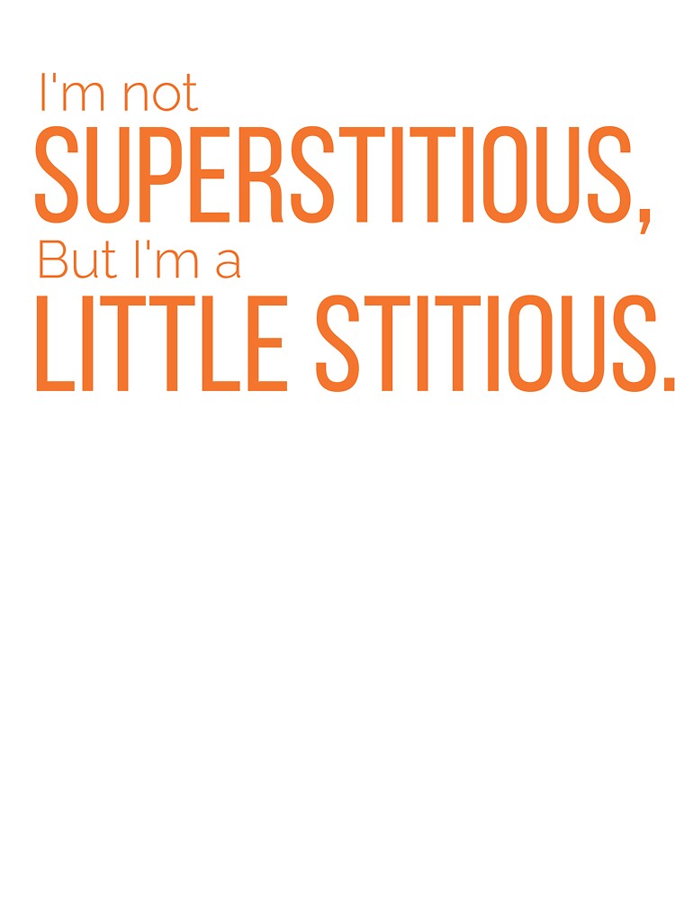 I'm not superstitious, but I'm a little stitious by AwesomeTrends