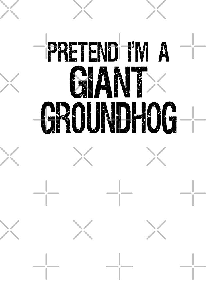 Copy of Pretend I'm A Giant Groundhog unisex T-shirt by C3J7